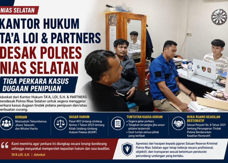 Kantor Hukum TA’A LOI & Partners Desak Polres Nias Selatan Tiga Perkara Kasus Dugaan Penipuan